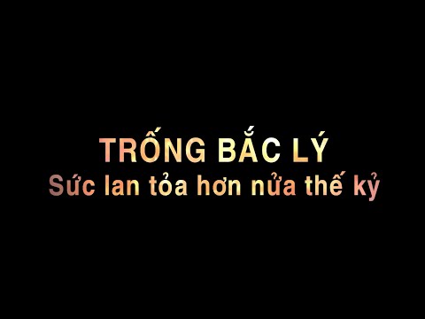 Video Sự kiện Nhân chứng: TRỐNG BẮC LÝ - SỨC LAN TOẢ HƠN NỬA... - youtube
