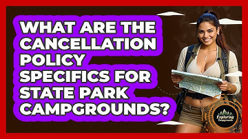 What Are The Cancellation Policy Specifics For State Park Campgrounds? - Exploring Campgrounds