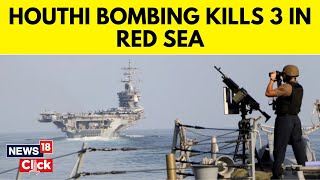 Houthis News | Filipino Seafarers Killed In First Fatal Houthi Attack On Commercial Shipping | N18V