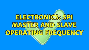 Electronics: SPI master and slave operating frequency (2 Solutions!!)
