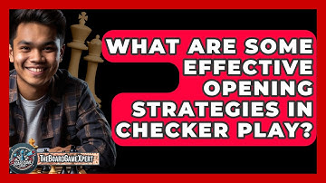 What Are Some Effective Opening Strategies In Checker Play? - The Board Game Xpert