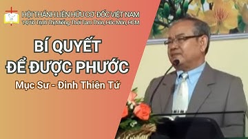 Bài Giảng: BÍ QUYẾT ĐỂ ĐƯỢC PHƯỚC // Mục sư - Đinh Thiên Tứ | THÔNG ĐIỆP PHÚC ÂM