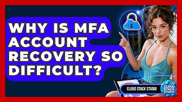 Why Is MFA Account Recovery So Difficult? - Cloud Stack Studio