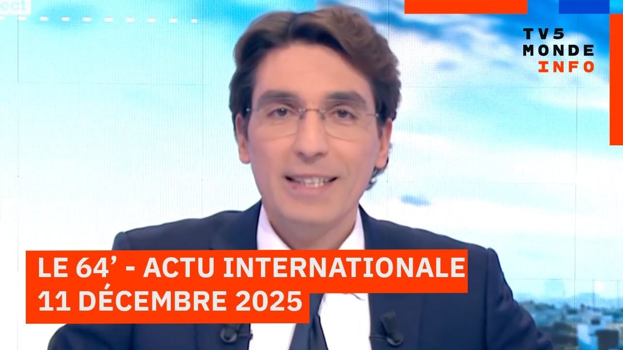 Le 64' - L'actualité internationale du jeudi 11 décembre 2025 - TV5MONDE