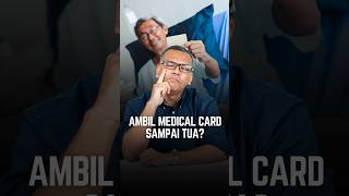 Ambil medical card sampai tua?