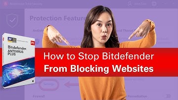 How to Stop Bitdefender From Blocking Websites? | Antivirus Tales