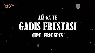Download Lagu AIZ GA TE - Gadis Frustasi (Official Audio Video) MP3