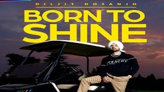 Diljit Dosanjh: Born TO Shine (Official Music Video ) G.O.A.T