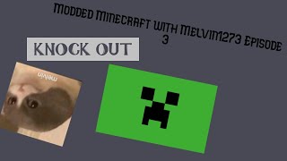 Modded Minecraft with Melvin1273 Episode 3