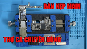 Bàn kẹp main điện thoại đa năng thế hệ mới dành cho thợ chuyên nghiệp