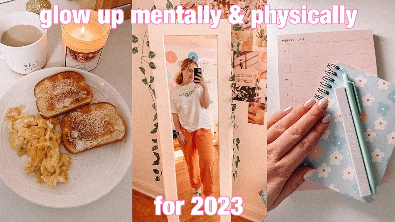 HOW TO GLOW UP MENTALLY & PHYSICALLY FOR 2023 | HEALTHY & LIFE CHANGING ...