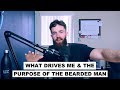 What Drives Me &amp; The Purpose Of The Bearded Man | Question from Sergio Lopez