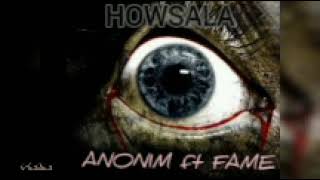 ANONIM ft Fame HOWSALA (AnoFame)  (360k mp3)