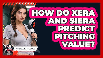 How Do xERA And SIERA Predict Pitching Value? - Baseball Statistics Vault