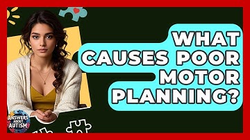 What Causes Poor Motor Planning? - Answers About Autism