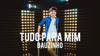 BAUZINHO - TUDO PARA MIM chords