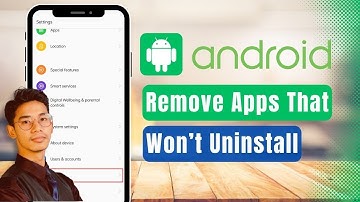 How to Remove Android Apps That Won