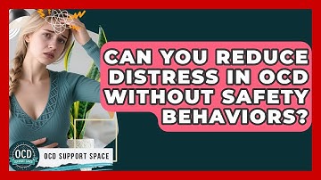 Can You Reduce Distress In OCD Without Safety Behaviors? - OCD Support Space