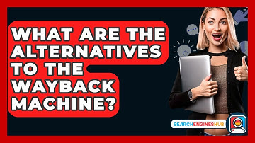 What Are The Alternatives To The Wayback Machine? - SearchEnginesHub.com