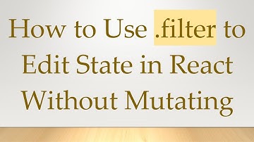 How to Use .filter to Edit State in React Without Mutating
