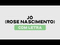 JÓ - ROSE NASCIMENTO | COM LETRA