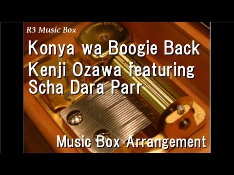 Konya Wa Boogie Back Kenji Ozawa Featuring Scha Dara Parr Music Box