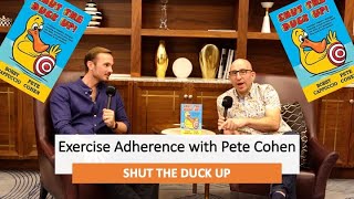 Exercise Adherence Strategies with Pete Cohen Author of Shut the Duck Up