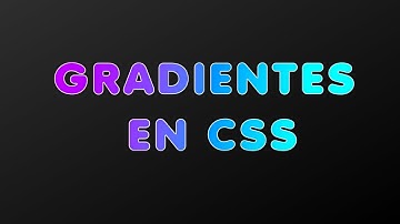 Gradientes o Degradados en Css