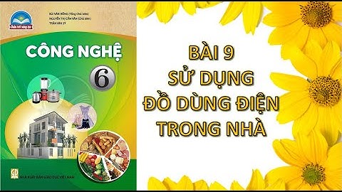 Công nghệ 6 bài 9 sử dụng đồ dùng điện trong nhà  Chân trời sáng tạo