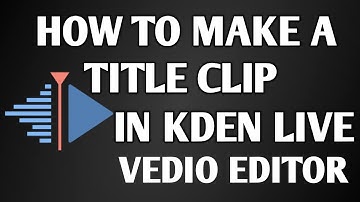 Make a title clip in Kdenlive vedio editor