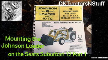 Mounting the Johnson Loader on the Sears Suburban 12 Part 1
