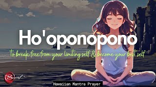 HO'OPONOPONO PRAYER TO BREAK FREE FROM OUR LIMITING SELF \& BECOME OUR BEST SELF (432HZ)