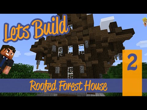 Minecraft Let S Build Large Roofed Forest House Ep 2 Making Things Fancy Youtube