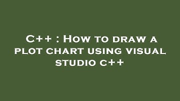 C++ : How to draw a plot chart using visual studio c++