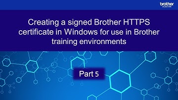 Creating a signed HTTPS certificate in Windows for use in Brother training environments: Part 5