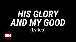 HIS GLORY AND MY GOOD lyrics | CityAlight