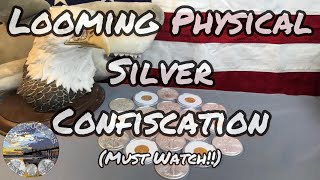 Looming Physical Silver Confiscation (Must Watch!!)