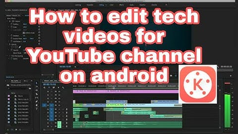 How to edit tech videos for YouTube channel on android (kinemaster)