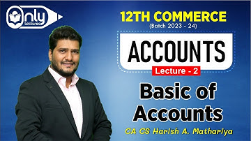 12th Commerce | Accounts | Basic of Accounts | Lectures 2 | CA CS Harish Mathariya