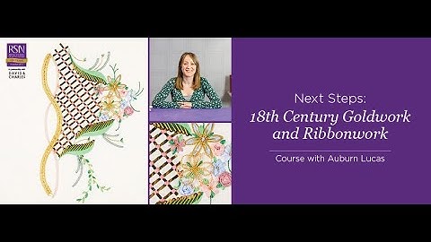 RSN Self-Paced Video Online Courses: Next Steps: 18th Century Goldwork and Ribbonwork