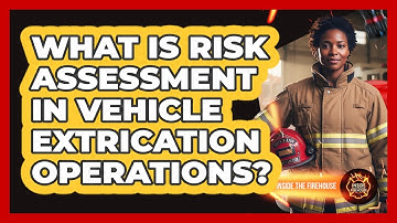 What Is Risk Assessment In Vehicle Extrication Operations? - Inside the Firehouse