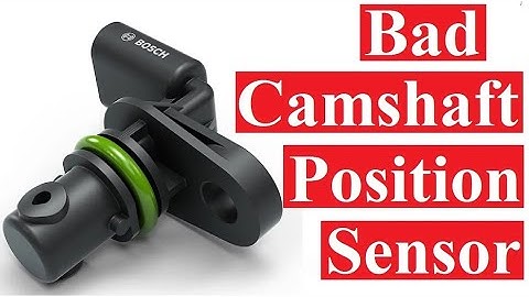 How to tell if you have bad camshaft position sensor