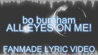 BO BURNHAM - ALL EYES ON ME (FANMADE LYRIC VIDEO)