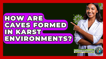 How Are Caves Formed In Karst Environments? - Earth Science Answers