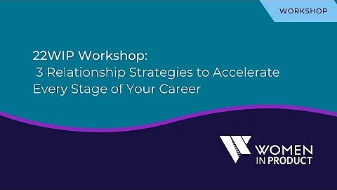 22WIP Workshop: 3 Relationship Strategies to Accel...