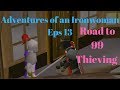 {Adventures of an Ironwoman Eps 13} Road to 99 Thieving