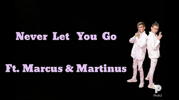 Never Let You Go   Ft. Marcus & Martinus (Songz Lover)