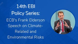 ECB's Frank Elderson Speech on Climate-Related and Environmental Risks –14th EBI Policy Series