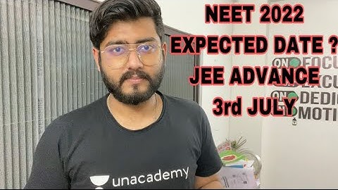 NEET 2022 EXPECTED DATE ? AFTER JEE ADVANCE ANNOUNCEMENT ON 3rd July