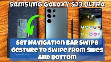 How to Set Navigation Bar Swipe Gesture To Swipe From Sides and Bottom Samsung Galaxy S23 Ultra